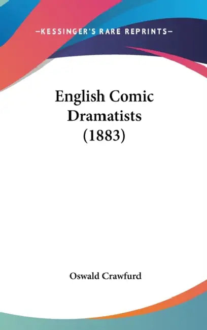 English Comic Dramatists (1883) by Oswald Crawfurd