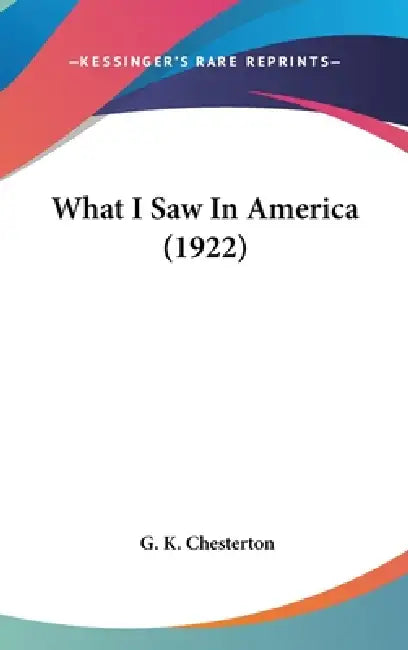 What I Saw In America (1922) by G. K. Chesterton