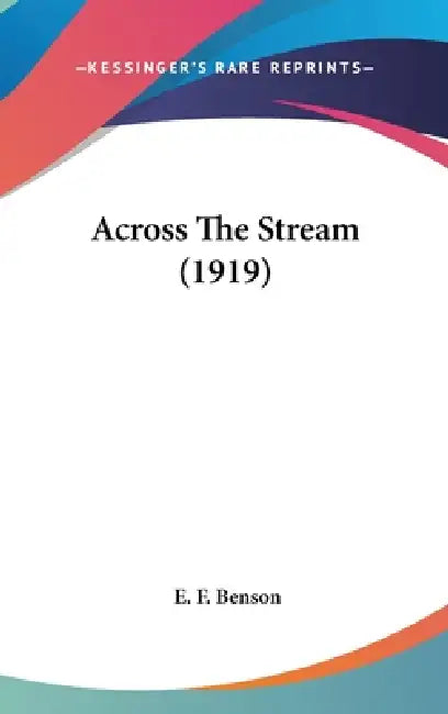 Across The Stream (1919) by E. F. Benson