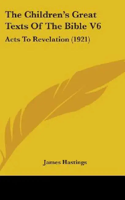 The Children's Great Texts Of The Bible V6: Acts To Revelation (1921) by James Hastings