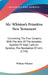 Mr. Whiston's Primitive New Testament: Containing The Four Gospels, With The Acts Of The Apostles; Epistles Of Paul; Catholic Epistles; The Revelation by William Whiston