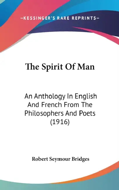 The Spirit Of Man: An Anthology In English And French From The Philosophers And Poets (1916) by Robert Seymour Bridges