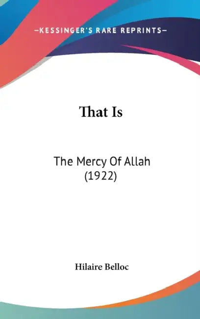 That Is: The Mercy Of Allah (1922) by Hilaire Belloc