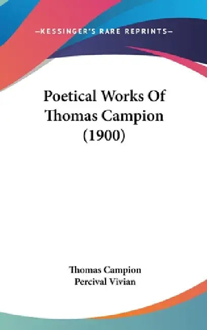 Poetical Works Of Thomas Campion (1900) by Thomas Campion, Percival Vivian