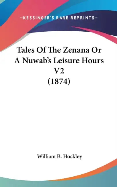 Tales Of The Zenana Or A Nuwab's Leisure Hours V2 (1874) by William B. Hockley