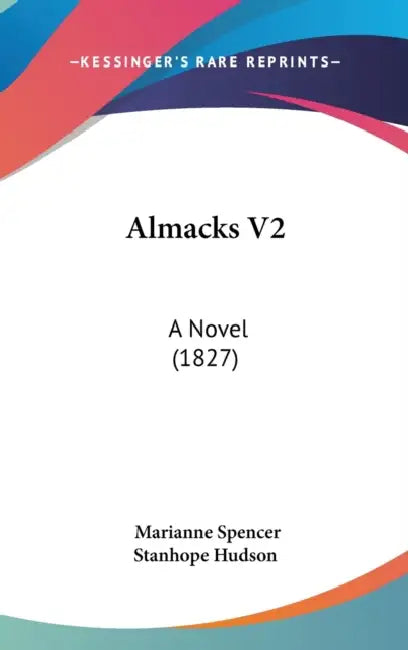 Almacks V2: A Novel (1827) by Marianne Spencer Stanhope Hudson