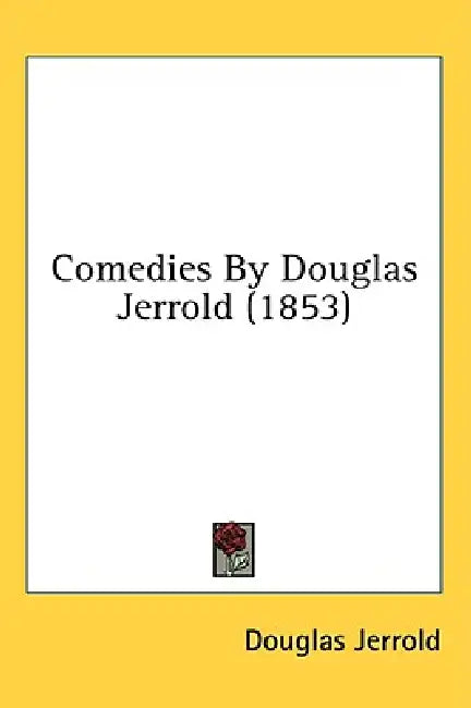 Comedies By Douglas Jerrold (1853) by Douglas Jerrold