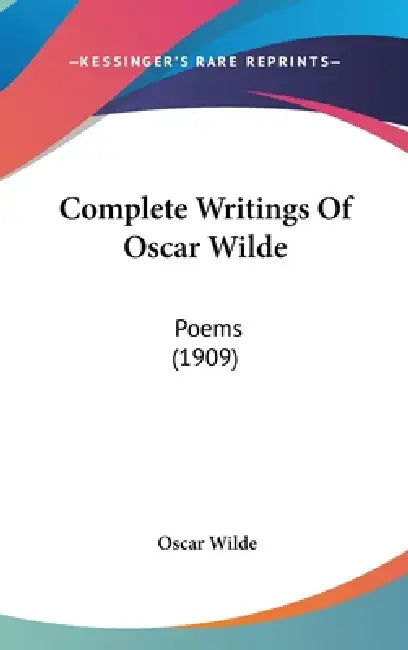 Complete Writings Of Oscar Wilde: Poems (1909) by Oscar Wilde