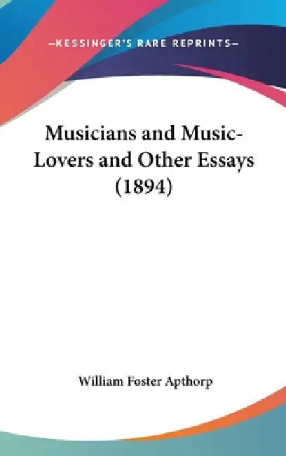Musicians and Music-Lovers and Other Essays (1894) by William Foster Apthorp