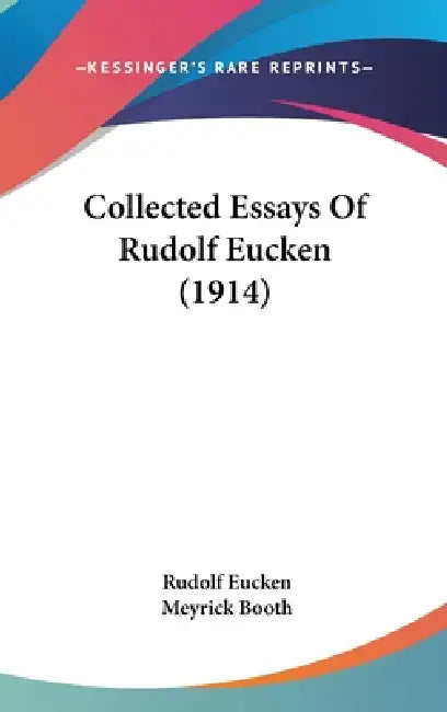 Collected Essays Of Rudolf Eucken (1914) by Rudolf Eucken, Meyrick Booth