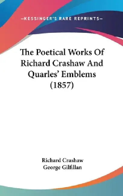 The Poetical Works Of Richard Crashaw And Quarles' Emblems (1857) by Richard Crashaw, George Gilfillan