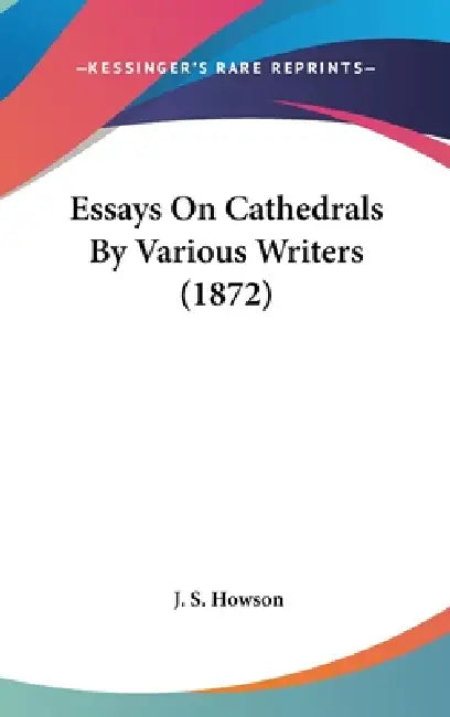 Essays On Cathedrals By Various Writers (1872) by J. S. Howson