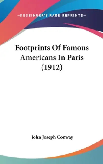 Footprints Of Famous Americans In Paris (1912) by John Joseph Conway