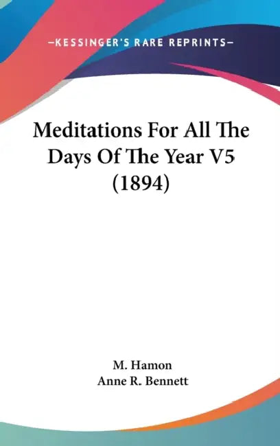 Meditations For All The Days Of The Year V5 (1894) by M. Hamon, Anne R. Bennett