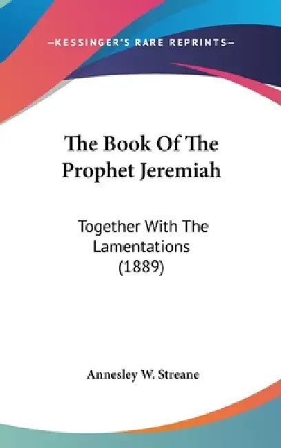 The Book Of The Prophet Jeremiah: Together With The Lamentations (1889) by Annesley W. Streane