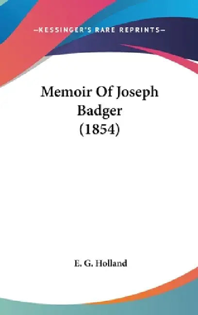 Memoir Of Joseph Badger (1854) by E. G. Holland