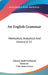 An English Grammar: Methodical, Analytical And Historical V2: With A Treatise On The Orthography, Prosody, Inflections And Syntax Of The E by Eduard Adolf Ferdinand Maetzner, Clair James Grece