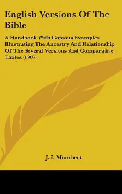English Versions Of The Bible: A Handbook With Copious Examples Illustrating The Ancestry And Relationship Of The Several Versions And Comparative Ta by J. I. Mombert