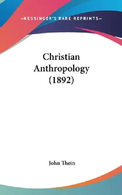 Christian Anthropology (1892) by John Thein