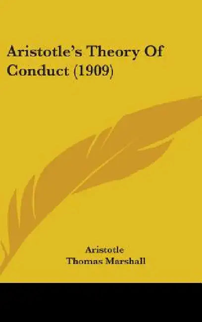 Aristotle's Theory of Conduct (1909) by Aristotle, Thomas Elizabeth Marshall