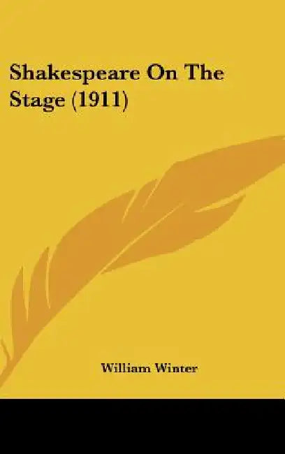 Shakespeare On The Stage (1911) by William Winter