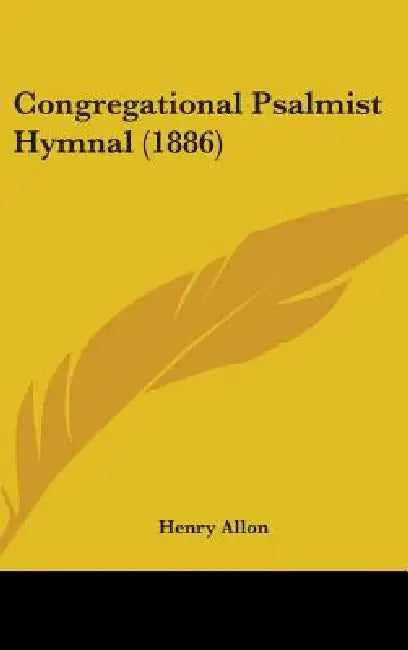 Congregational Psalmist Hymnal (1886) by Henry Allon