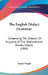 The English Dialect Grammar: Comprising The Dialects Of England, Of The Shetland And Orkney Islands (1905) by Joseph Wright