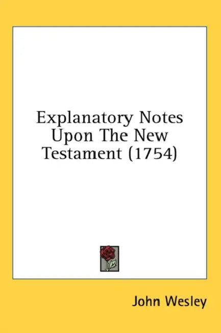 Explanatory Notes Upon The New Testament (1754) by John Wesley