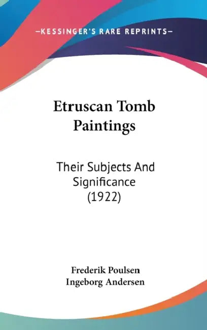 Etruscan Tomb Paintings: Their Subjects And Significance (1922) by Frederik Poulsen, Ingeborg Andersen