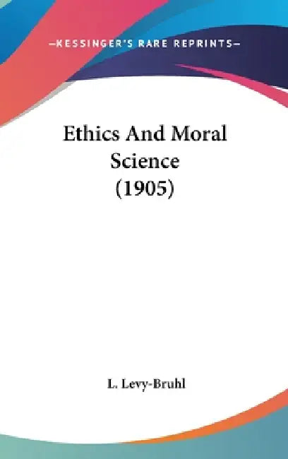 Ethics And Moral Science (1905) by L. Levy-Bruhl