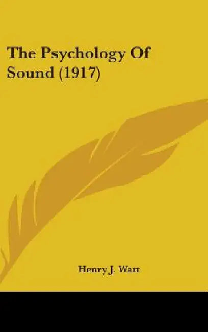The Psychology Of Sound (1917) by Henry J. Watt
