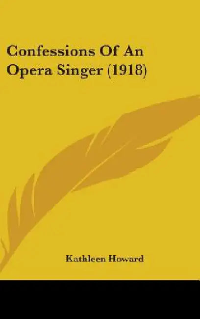Confessions Of An Opera Singer (1918) by Kathleen Howard