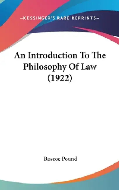 An Introduction To The Philosophy Of Law (1922) by Roscoe Pound