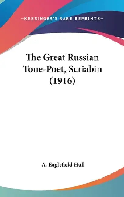 The Great Russian Tone-Poet, Scriabin (1916) by A. Eaglefield Hull