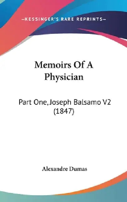 Memoirs Of A Physician: Part One, Joseph Balsamo V2 (1847) by Alexandre Dumas