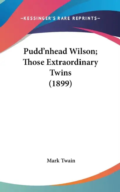 Pudd'nhead Wilson; Those Extraordinary Twins (1899) by Mark Twain