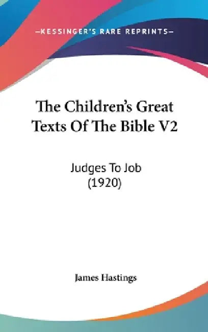The Children's Great Texts Of The Bible V2: Judges To Job (1920) by James Hastings