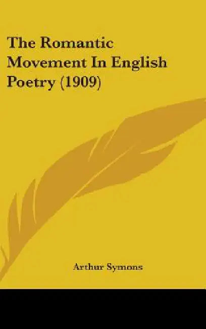 The Romantic Movement In English Poetry (1909) by Arthur Symons