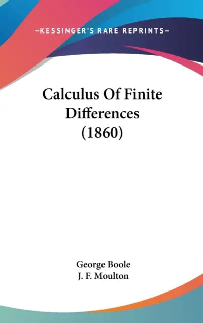 Calculus Of Finite Differences (1860) by George Boole, J. F. Moulton