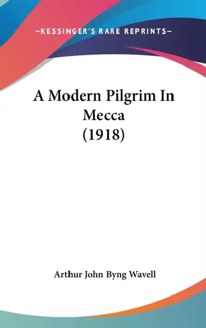 A Modern Pilgrim In Mecca (1918) by Arthur John Byng Wavell