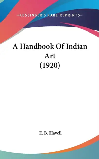 A Handbook Of Indian Art (1920) by E. B. Havell
