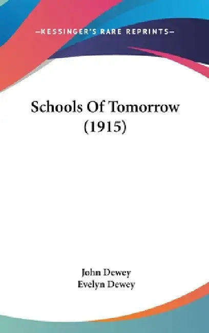 Schools Of Tomorrow (1915) by John Dewey, Evelyn Dewey