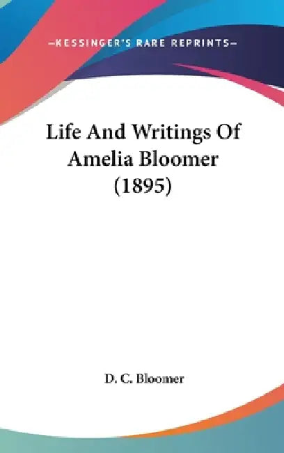 Life And Writings Of Amelia Bloomer (1895) by D. C. Bloomer
