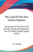 The Land Of The New Guinea Pygmies: An Account Of The Story Of A Pioneer Journey Of Exploration Into The Heart Of New Guinea (1913) by C. G. Rawling