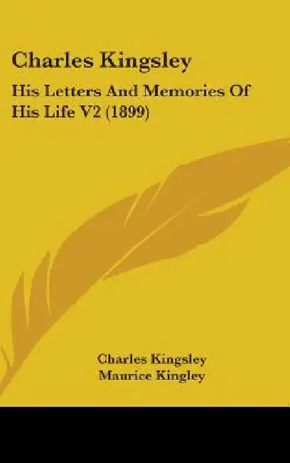 Charles Kingsley: His Letters And Memories Of His Life V2 (1899) by Charles Kingsley, Maurice Kingley