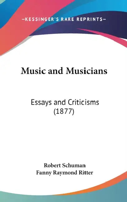 Music and Musicians: Essays and Criticisms (1877) by Robert Schuman, Fanny Raymond Ritter
