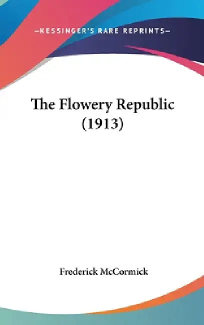 The Flowery Republic (1913) by Frederick McCormick