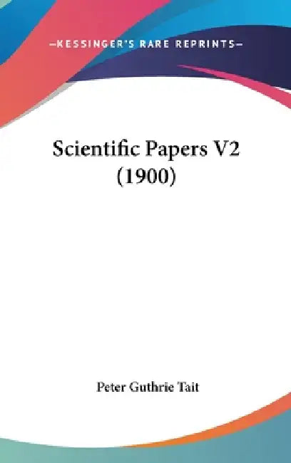 Scientific Papers V2 (1900) by Peter Guthrie Tait