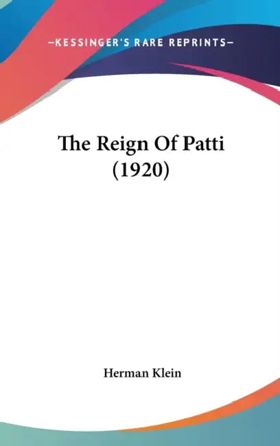 The Reign Of Patti (1920) by Herman Klein