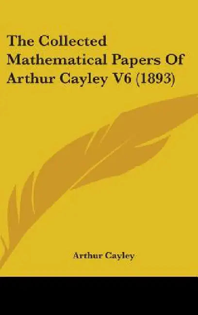 The Collected Mathematical Papers Of Arthur Cayley V6 (1893) by Arthur Cayley